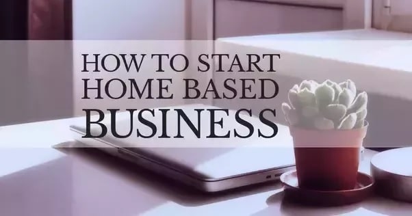 How To Start A Home Based Business - Home Based Business Ideas